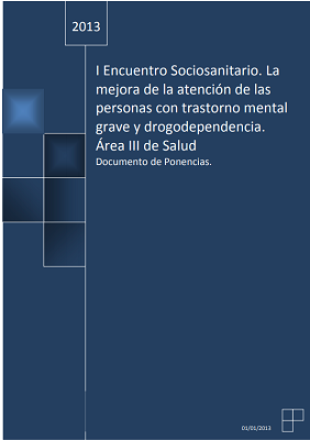 I Encuentro Sociosanitario. La mejora de la atención de las personas con trastorno mental grave y drogodependencia.Área III de Salud(Lorca).Documento de Ponencias